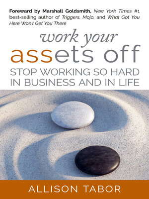 cover image of Work Your Assets Off: Stop Working So Hard in Business and Life